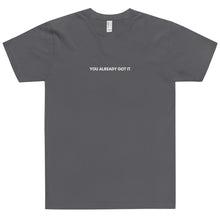 Load image into Gallery viewer, T-Shirt You Already Got It White Print