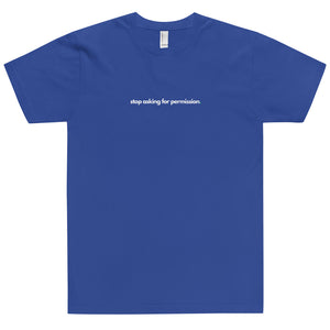 T-Shirt Stop Asking For Permission White Print