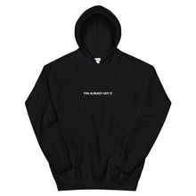 Load image into Gallery viewer, Unisex Hoodie You Already Got It White Print