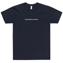 Load image into Gallery viewer, T-Shirt Stop Asking For Permission White Print