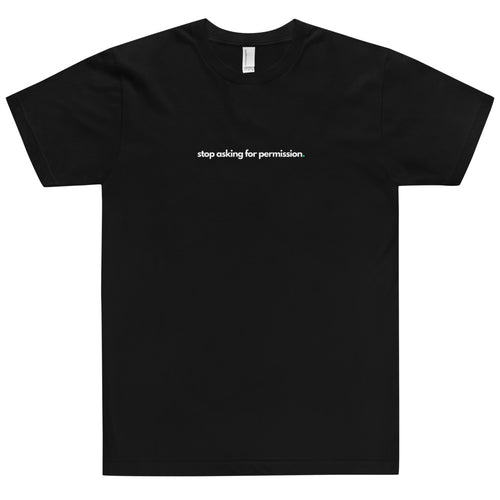 T-Shirt Stop Asking For Permission White Print