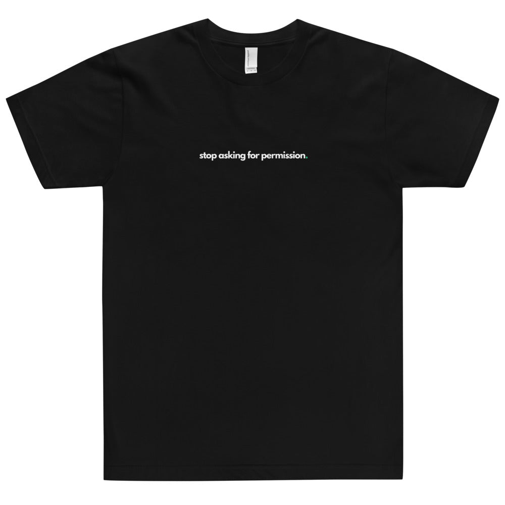 T-Shirt Stop Asking For Permission White Print